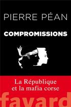 Couverture du livre « Compromissions » de Pierre Pean aux éditions Fayard