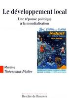 Couverture du livre « Le développement local ; une réponse politique à la mondialisation » de Martine Theveniaut-Muller aux éditions Desclee De Brouwer