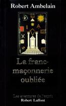 Couverture du livre « La franc-maçonnerie oubliée » de Robert Ambelain aux éditions Robert Laffont