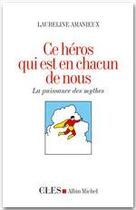 Couverture du livre « Ce héros qui est en chacun de nous ; la puissance de mythes » de Laureline Amanieux aux éditions Albin Michel