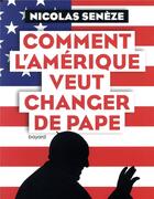 Couverture du livre « Comment l'Amérique veut changer de pape » de Nicolas Seneze aux éditions Bayard