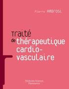 Couverture du livre « Traité de thérapeutique cardiovasculaire » de Pierre Ambrosi aux éditions Lavoisier Medecine Sciences