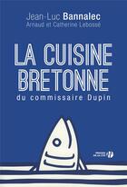 Couverture du livre « La cuisine bretonne du commissaire Dupin » de Jean-Luc Bannalec aux éditions Presses De La Cite