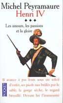 Couverture du livre « Henry Iv T.3 Les Amours, Les Passions Et La Gloire » de Michel Peyramaure aux éditions Pocket