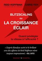 Couverture du livre « Blitzscaling ou la croissance éclair : quand privilégier la vitesse à l'efficacité ? » de Reid Hoffman et Chris Yeh aux éditions Buchet Chastel