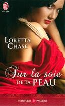 Couverture du livre « Sur la soie de ta peau » de Loretta Chase aux éditions J'ai Lu