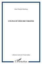 Couverture du livre « Une île où séduire Virginie » de Jean-Francois Samlong aux éditions L'harmattan