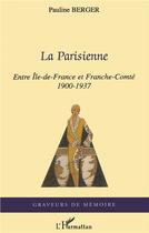 Couverture du livre « La parisienne ; entre Ile-de-France et Franche Comté 1900-1937 » de Pauline Berger aux éditions L'harmattan