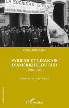 Couverture du livre « Syriens et libanais d'Amérique du sud 1918-1945 » de Gildas Bregain aux éditions L'harmattan