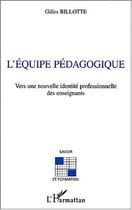 Couverture du livre « L'equipe pedagogique » de Gilles Billotte aux éditions Editions L'harmattan