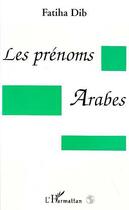 Couverture du livre « Les prénoms arabes » de Fatiha Dib aux éditions Editions L'harmattan