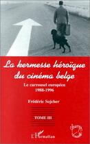 Couverture du livre « La kermesse héroïque du cinéma belge t.3 ; le carrousel européen 1988-1996 » de Frederic Sojcher aux éditions Editions L'harmattan