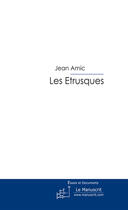 Couverture du livre « Les etrusques » de Jean Amic aux éditions Le Manuscrit