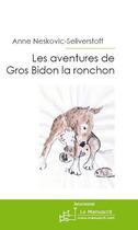 Couverture du livre « Les aventures de Gros Bidon la ronchon » de Anne Neskovic-Seliverstoff aux éditions Le Manuscrit