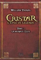 Couverture du livre « Cristar l'épée de légende Tome 2 ; la menace elfe » de William Thoral aux éditions Amalthee