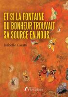 Couverture du livre « Et si la fontaine du bonheur trouvait sa source en nous » de Isabelle Caratti aux éditions Amalthee