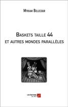 Couverture du livre « Baskets taille 44 et autres mondes parallèles » de Myriam Bellecour aux éditions Editions Du Net