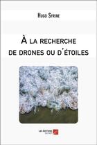 Couverture du livre « A la recherche de drones ou d'etoiles » de Hugo Syrine aux éditions Editions Du Net