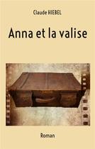 Couverture du livre « Anna et la valise » de Claude Hiebel aux éditions Books On Demand