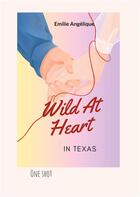 Couverture du livre « Wild At Heart In Texas : Quand la rivalité se transforme en amour puissant... » de Emilie Angélique aux éditions Books On Demand