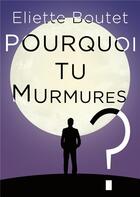 Couverture du livre « Pourquoi tu murmures ? » de Eliette Boutet aux éditions Books On Demand