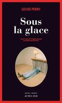 Couverture du livre « Sous la glace » de Louise Penny aux éditions Editions Actes Sud