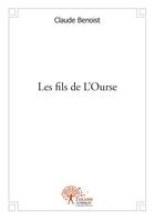 Couverture du livre « Les fils de l'ourse » de Claude Benoist aux éditions Edilivre