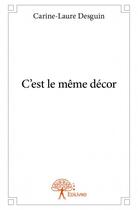 Couverture du livre « C'est le même décor » de Carine-Laure Desguin aux éditions Edilivre