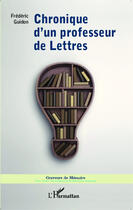 Couverture du livre « Chronique d'un professeur de lettres » de Frederic Guidon aux éditions Editions L'harmattan