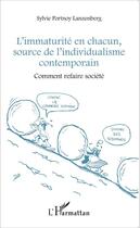 Couverture du livre « L'immaturité en chacun, source de l'individualisme contemporain ; comment refaire société » de Sylvie Portnoy Lanzenberg aux éditions Editions L'harmattan