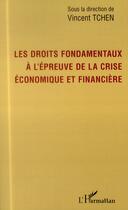 Couverture du livre « Les droits fondamentaux à l'épreuve de la crise économique et financière » de Vincent Tchen aux éditions L'harmattan