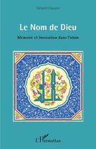 Couverture du livre « Le nom de Dieu ; mémoire et invocation dans l'islam » de Gerard Chauvin aux éditions L'harmattan
