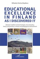 Couverture du livre « Educational excellence in finland as i discovered it ; between tradition and technologies » de Rusitoru M-V. aux éditions L'harmattan