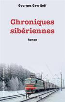 Couverture du livre « Chroniques sibériennes » de Georges Gavriloff aux éditions L'harmattan