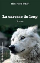 Couverture du livre « La caresse du loup » de Jean-Marie Wallet aux éditions L'harmattan