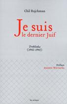 Couverture du livre « Je suis le dernier juif ; Treblinka (1942-1943) » de Rajchman-C aux éditions Les Arenes