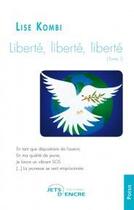 Couverture du livre « Liberté, liberté, liberté » de Lise Kombi aux éditions Jets D'encre