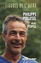 Couverture du livre « Figures de l'ultra : Philippe Pollesel alias Popol » de Philippe Pollesel aux éditions Jacques Flament