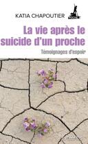 Couverture du livre « La vie après le suicide d'un proche » de Katia Chapoutier aux éditions Le Passeur