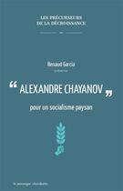 Couverture du livre « Alexandre Chayanov ; pour un socialisme paysan » de Renaud Garcia aux éditions Le Passager Clandestin