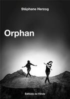 Couverture du livre « Orphan » de Herzog Stephane aux éditions De L'onde