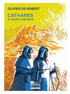 Couverture du livre « Cathares - le destin inacheve » de De Robert/Mistral aux éditions Oui Dire