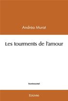 Couverture du livre « Les tourments de l'amour » de Murat Andrea aux éditions Edilivre