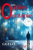 Couverture du livre « Les oubliés de l'histoire en Occitanie » de Georges-Patrick Gleize aux éditions Papillon Rouge