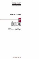 Couverture du livre « Ecrire : A l'épreuve du politique » de Claude Lefort aux éditions Calmann-levy