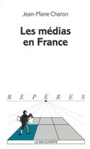 Couverture du livre « Les medias en france » de Jean-Marie Charon aux éditions La Decouverte