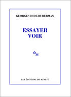 Couverture du livre « Essayer voir » de George Didi-Huberman aux éditions Minuit