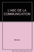 Couverture du livre « Abc De La Communication » de Billiotte aux éditions Organisation