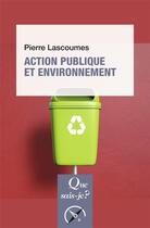 Couverture du livre « Action publique et environnement » de Pierre Lascoumes aux éditions Que Sais-je ?