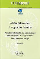 Couverture du livre « Solides deformables 1. approches lineaires - puissances virtuelles, theorie des mecanismes, poutre » de Alain Neme aux éditions Ellipses